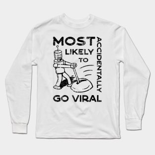 Most Likely to Accidentally Go Viral - 4 Long Sleeve T-Shirt